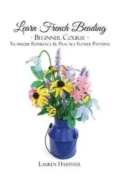 Learn French Beading: Beginner Course - Lauren Harpster