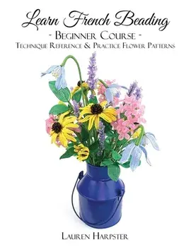 Learn French Beading: Beginner Course, Paperback/Lauren Harpster