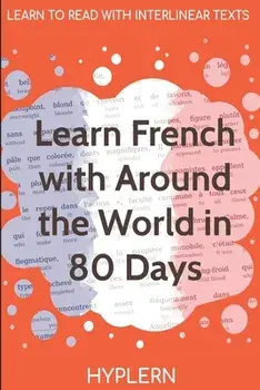 Learn French with Around The World In 80 Days: Interlinear French to English, Paperback/Kees Van Den End
