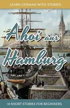 Learn German with Stories: Ahoi Aus Hamburg - 10 Short Stories for Beginners, Paperback/Klein, Andre