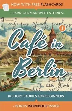 Learn German With Stories: Cafe in Berlin - 10 Short Stories For Beginners - Andre Klein
