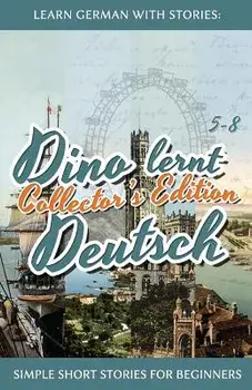 Learn German with Stories: Dino lernt Deutsch Collector's Edition - Simple Short Stories for Beginners (5-8), Paperback/Andre Klein