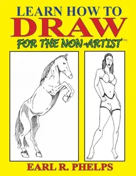 Learn How to Draw for the Non-Artist, Paperback/Earl R. Phelps