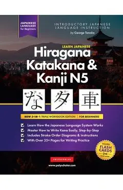 Learn Japanese Hiragana, Katakana and Kanji N5 - Workbook for Beginners: The Easy, Step-by-Step Study Guide and Writing Practice Book: Best Way to Lea - George Tanaka