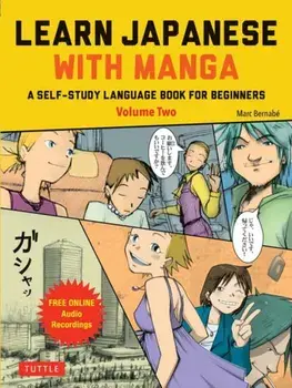 Learn Japanese with Manga Volume Two. A Self-Study Language Guide (free online audio), Paperback/Marc Bernabe