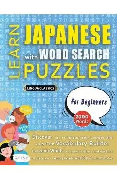 LEARN JAPANESE WITH WORD SEARCH PUZZLES FOR BEGINNERS - Discover How to Improve Foreign Language Skills with a Fun Vocabulary Builder. Find 2000 Words - Lingua Classics