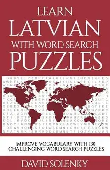 Learn Latvian with Word Search Puzzles: Learn Latvian Language Vocabulary with Challenging Word Find Puzzles for All Ages, Paperback/David Solenky