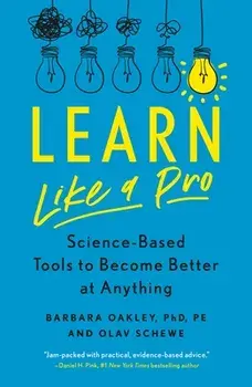 Learn Like a Pro: Science-Based Tools to Become Better at Anything, Paperback/Barbara Oakley Phd