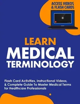 Learn Medical Terminology: Flash Card Activities, Instructional Videos, & Complete Guide To Master Medical Terms for Healthcare Professionals/***