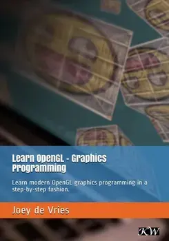 Learn OpenGL: Learn modern OpenGL graphics programming in a step-by-step fashion., Paperback/Joey de Vries