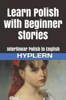Learn Polish with Beginner Stories: Interlinear Polish to English, Paperback/Bermuda Word Hyplern