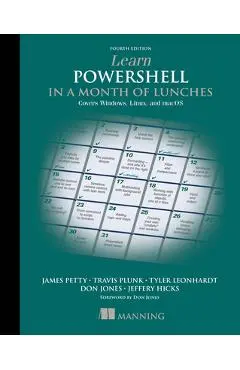 Learn Powershell in a Month of Lunches, Fourth Edition: Covers Windows, Linux, and Macos - Travis Plunk