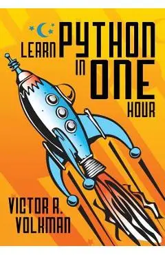Learn Python in One Hour: Programming by Example, 2nd Edition - Victor R. Volkman