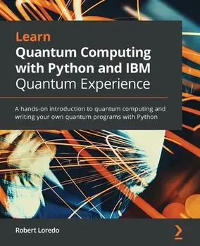 Learn Quantum Computing with Python and IBM Quantum Experience, Paperback/Robert Loredo