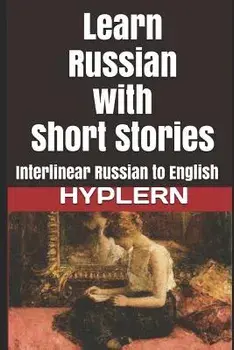 Learn Russian with Short Stories: Interlinear Russian to English, Paperback/Kees Van Den End