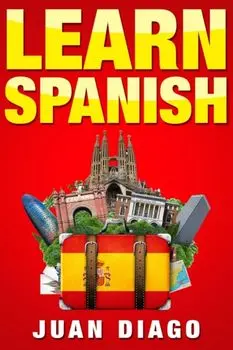 Learn Spanish: A Fast and Easy Guide for Beginners to Learn Conversational Spanish (Language Instruction, Learn Language, Foreign Lan, Paperback/Juan Diago