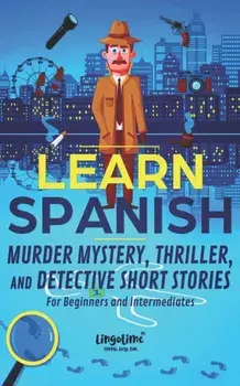 Learn Spanish: Murder Mystery, Thriller, and Detective Short Stories for Beginners and Intermediates, Paperback/Scott Beckett