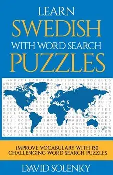 Learn Swedish with Word Search Puzzles: Learn Swedish Language Vocabulary with Challenging Word Find Puzzles for All Ages, Paperback/David Solenky