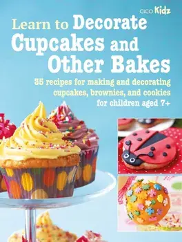 Learn to Decorate Cupcakes and Other Bakes. 35 Recipes for Making and Decorating Cupcakes, Brownies, and Cookies, Paperback/CICO Books