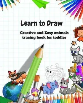 Learn to Draw: Animal Drawing Book for Kids: Creative and Easy animals tracing book for toddler, Paperback/R. Lina