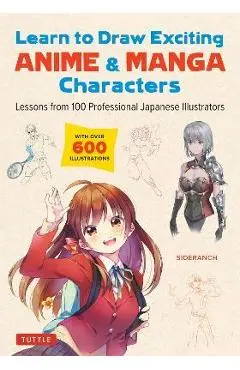 Learn to Draw Exciting Anime & Manga Characters: Lessons from 100 Professional Japanese Illustrators (with Over 600 Illustrations) - Sideranch