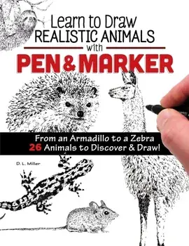 Learn to Draw Realistic Animals with Pen & Marker. From an Armadillo to a Zebra...26 Animals to Discover & Draw!, Paperback/D L Miller