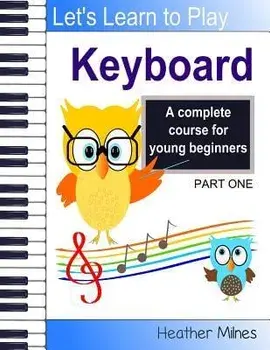 Learn to Play Keyboard: a complete course for kids suitable for keyboard and piano, Paperback/Heather Milnes
