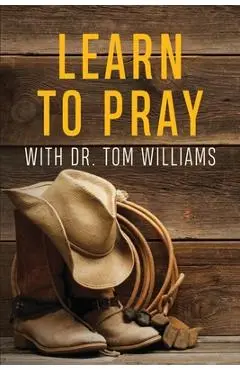 Learn to Pray: With Dr. Tom Williams - Tom Williams