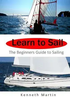 Learn to Sail: The Beginners Guide to Sailing, Paperback/Kenneth Martin