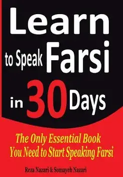 Learn to Speak Farsi in 30 Days: The Only Essential Book You Need to Start Speaking Farsi, Paperback/Reza Nazari