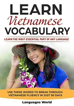 Learn Vietnamese: Learn the Most Essential Part of Any Language - Use These Words to Break Through Vietnamese Fluency in Just 90 Days (V, Paperback/Languages World