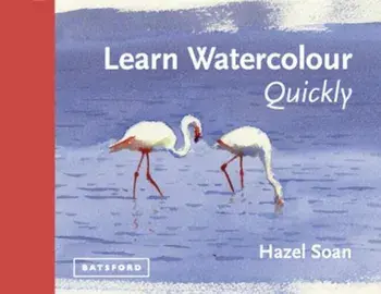 Learn Watercolour Quickly, Hardcover/Hazel Soan