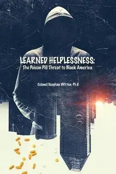 Learned Helplessness: The Poison Pill Threat to Black America, Paperback/Colonel Vaughan Witten