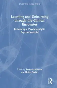 Learning and Unlearning through the Clinical Encounter. Becoming a Psychoanalytic Psychotherapist, Paperback/***