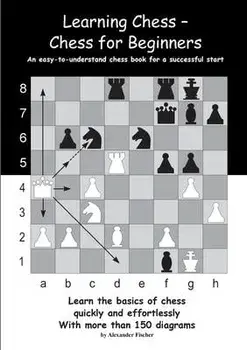 Learning Chess - Chess for Beginners: An easy-to-understand chess book for a successful start, Paperback/Alexander Fischer