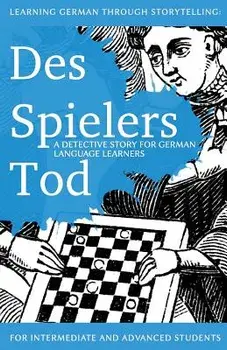 Learning German Through Storytelling: Des Spielers Tod - A Detective Story for German Language Learners (Includes Exercises): For Intermediate and Adv, Paperback/Andre Klein