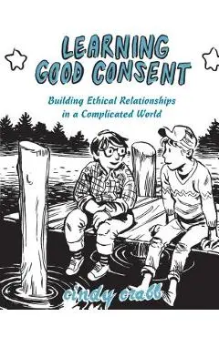 Learning Good Consent: Building Ethical Relationships in a Complicated World - Cindy Crabb