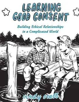 Learning Good Consent: Building Ethical Relationships in a Complicated World, Paperback/Cindy Crabb