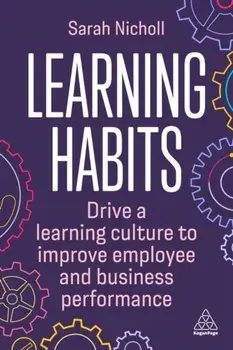 Learning Habits. Drive a Learning Culture to Improve Employee and Business Performance, Paperback/***