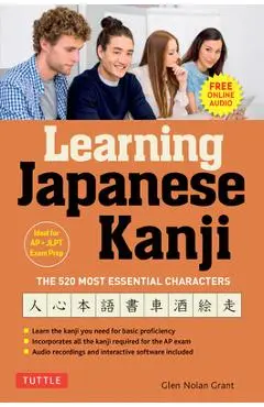 Learning Japanese Kanji: The 520 Most Essential Characters (with Online Audio and Bonus Materials) - Glen Nolan Grant