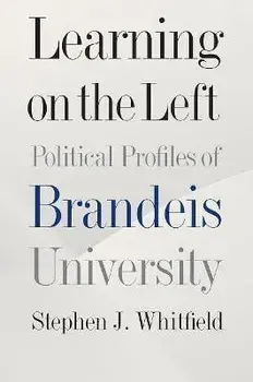 Learning on the Left: Political Profiles of Brandeis University, Hardcover/Stephen J. Whitfield