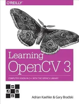 Learning OpenCV 3: Computer Vision in C++ with the OpenCV Library, Paperback/Adrian Kaehler