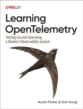Learning OpenTelemetry. Setting Up and Operating a Modern Observability System, Paperback/Austin Parker