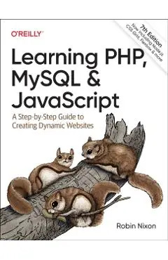 Learning Php, MySQL & JavaScript: A Step-By-Step Guide to Creating Dynamic Websites - Robin Nixon