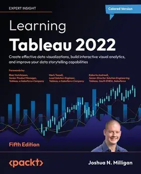 Learning Tableau 2022 - Fifth Edition: Create effective data visualizations, build interactive visual analytics, and improve your data storytelling ca, Paperback/Joshua N. Milligan