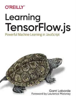Learning Tensorflow.js. Powerful Machine Learning in JavaScript, Paperback/Gant Laborde