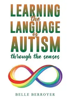 Learning the Language of Autism. Through the Senses, Paperback/Belle Berroyer