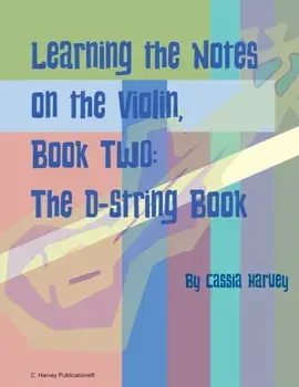 Learning the Notes on the Violin, Book Two, The D-String Book, Paperback/Cassia Harvey
