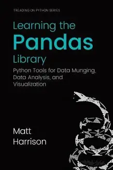 Learning the Pandas Library: Python Tools for Data Munging, Analysis, and Visual, Paperback/Matt Harrison