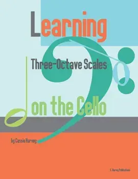 Learning Three-Octave Scales on the Cello, Paperback/Cassia Harvey